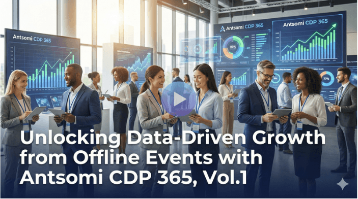 Unlocking Data-Driven Growth from Offline Events with Antsomi CDP 365, Vol.1