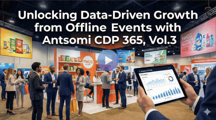 Unlocking Data-Driven Growth from Offline Events with Antsomi CDP 365, Vol.3