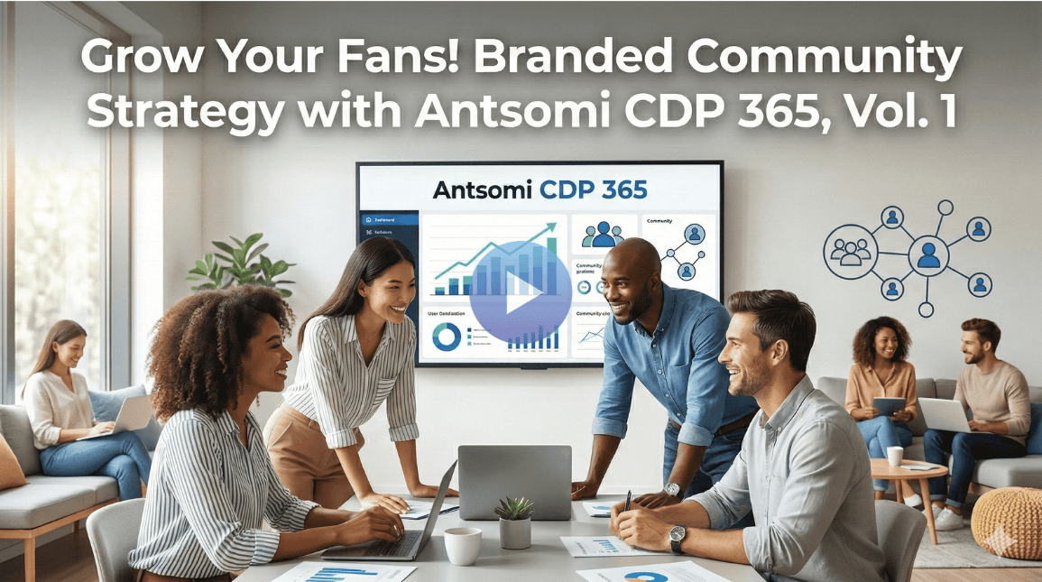 Grow Your Fans! Branded Community Strategy with Antsomi CDP 365, Vol. 1