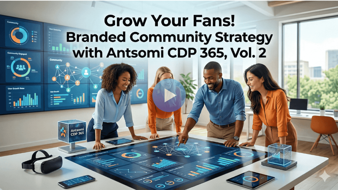 Grow Your Fans! Branded Community Strategy with Antsomi CDP 365, Vol. 2