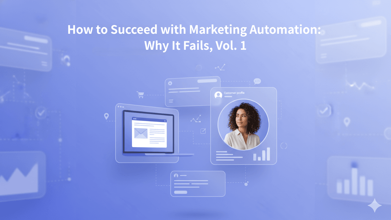 How to Succeed with Marketing Automation: Why It Fails, Vol. 1
