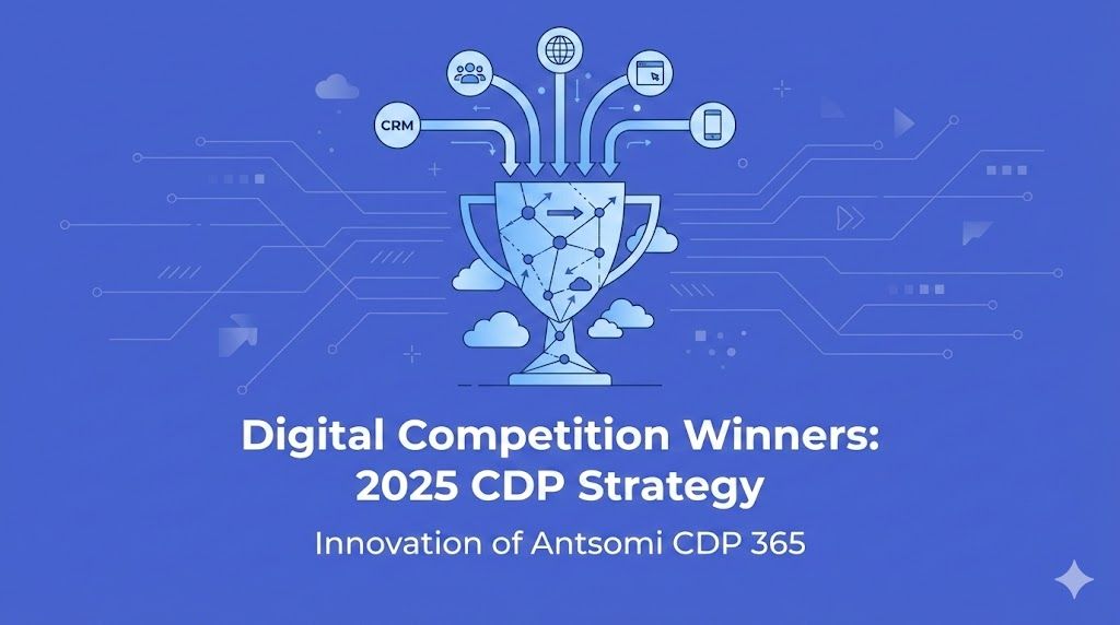 Digital Competition Winners: 2025 CDP Strategy and the Innovation of Antsomi CDP 365